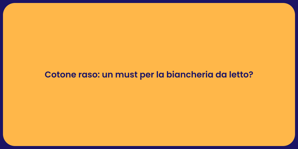 Cotone raso: un must per la biancheria da letto?