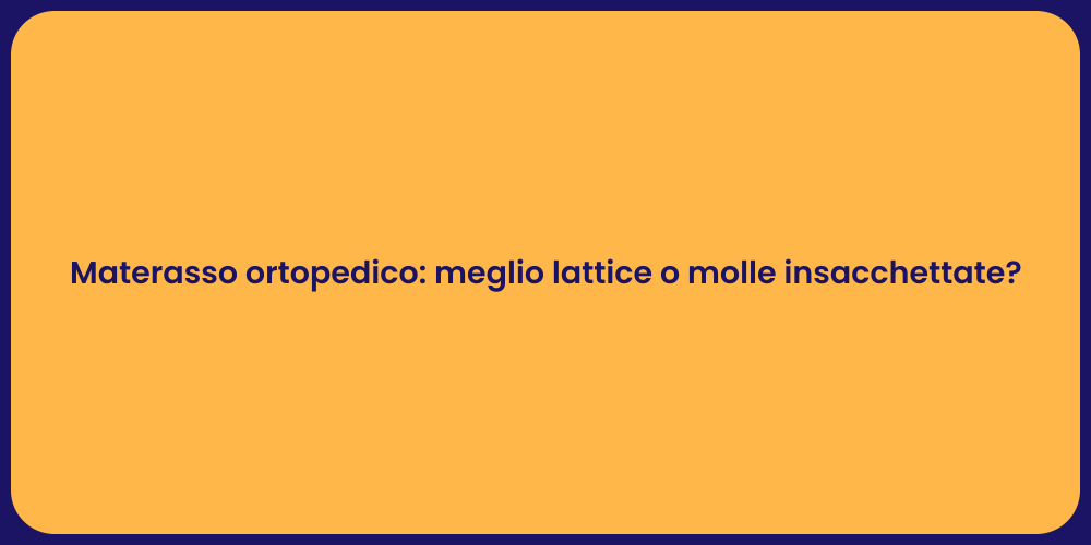 Materasso Ortopedico: Lattice vs Molle