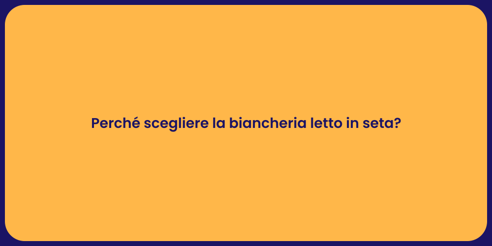 Perché scegliere la biancheria letto in seta?