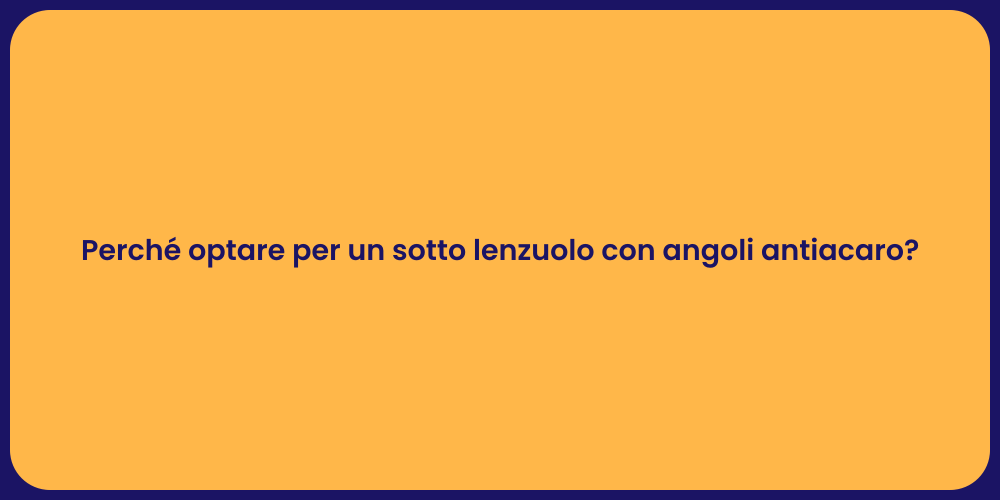 Perché optare per un sotto lenzuolo con angoli antiacaro?