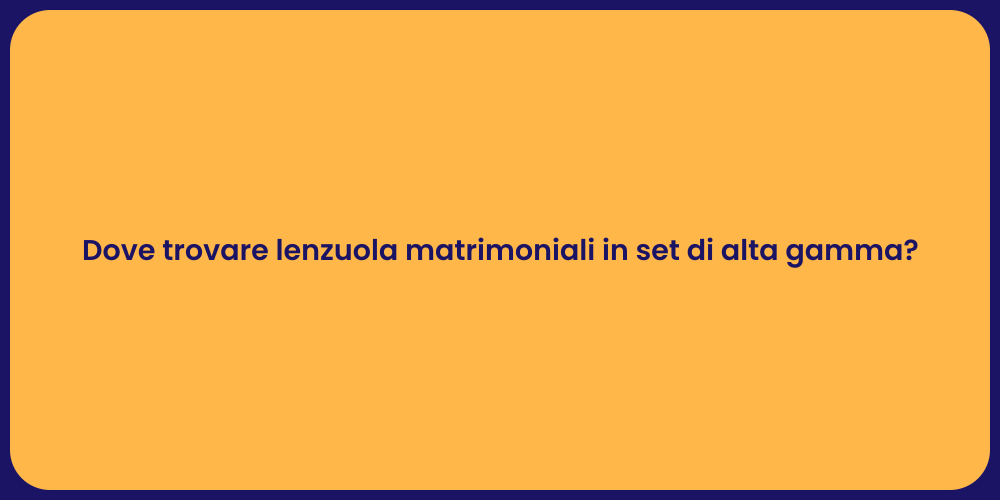 Dove trovare lenzuola matrimoniali in set di alta gamma?