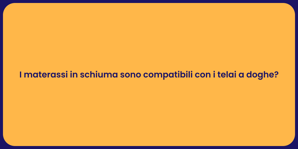 I materassi in schiuma sono compatibili con i telai a doghe?
