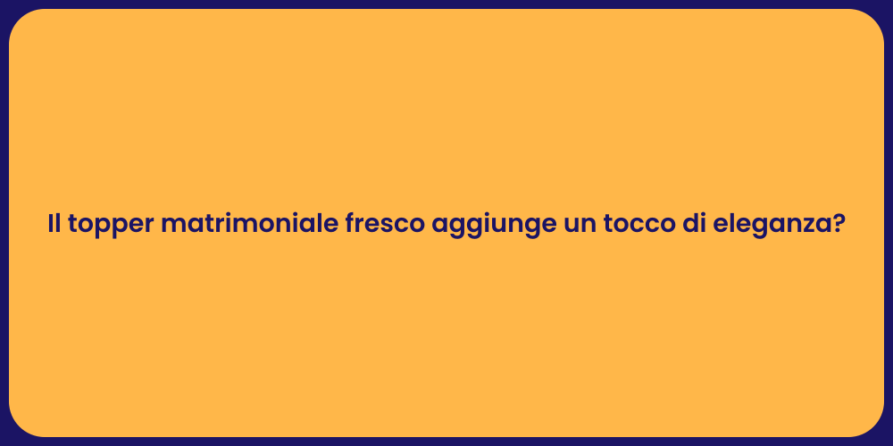 Il topper matrimoniale fresco aggiunge un tocco di eleganza?