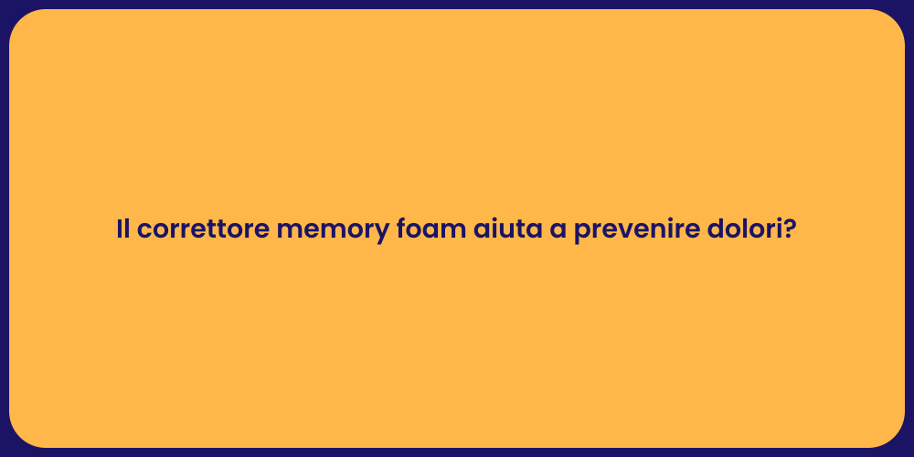 Il correttore memory foam aiuta a prevenire dolori?