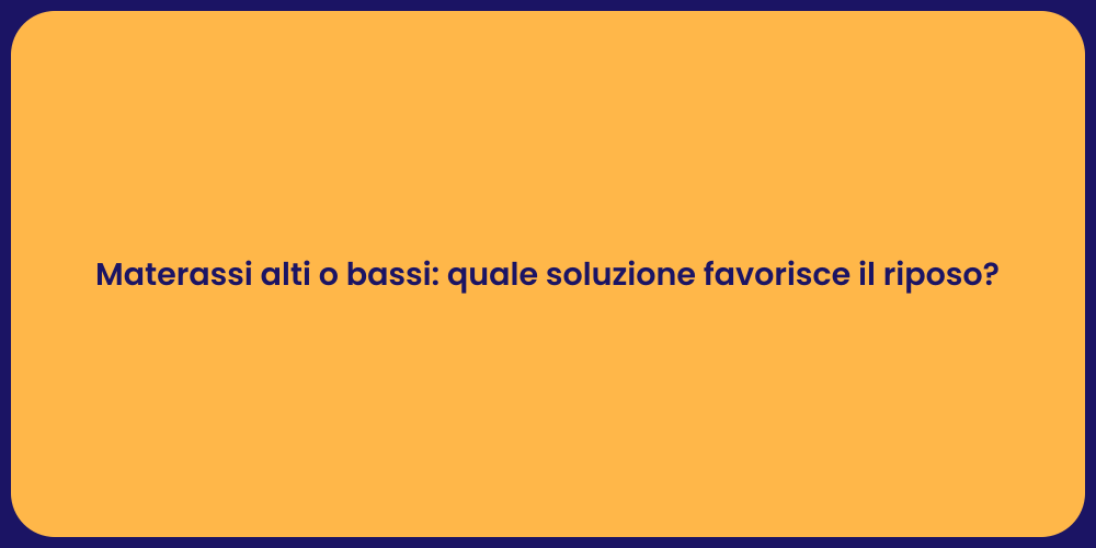 Materassi alti o bassi: quale soluzione favorisce il riposo?