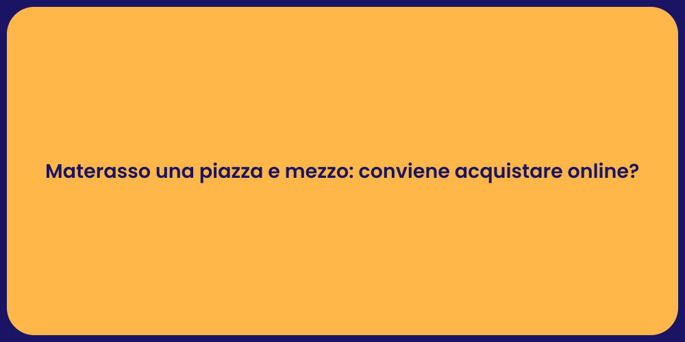 Materasso una piazza e mezzo: conviene acquistare online?