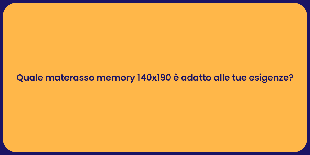 Quale materasso memory 140x190 è adatto alle tue esigenze?
