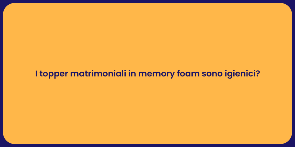 I topper matrimoniali in memory foam sono igienici?