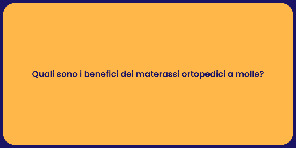 Quali sono i benefici dei materassi ortopedici a molle?