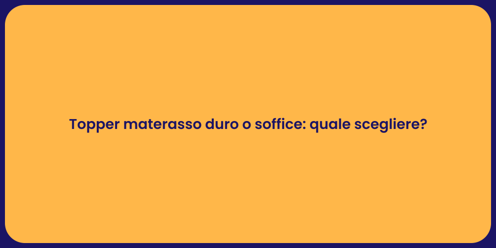 Topper materasso duro o soffice: quale scegliere?