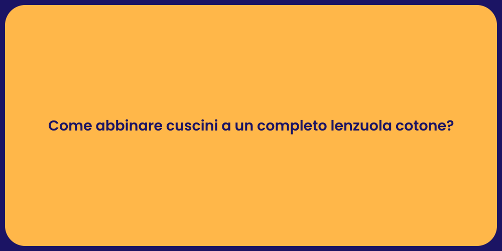 Come abbinare cuscini a un completo lenzuola cotone?