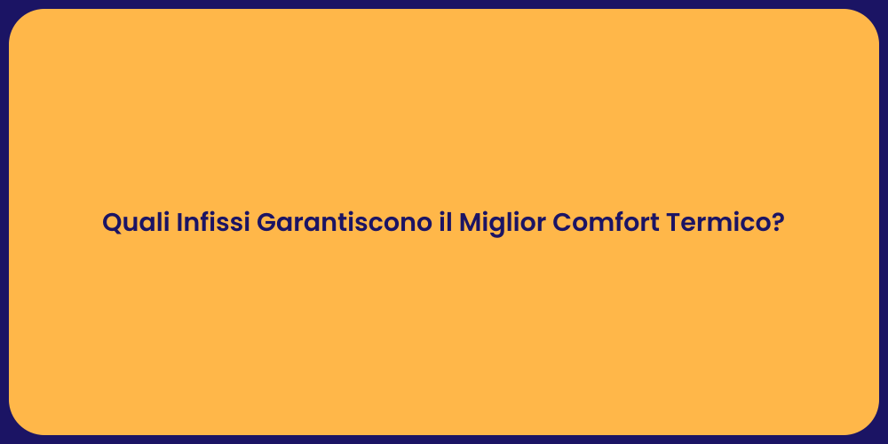 Quali Infissi Garantiscono il Miglior Comfort Termico?