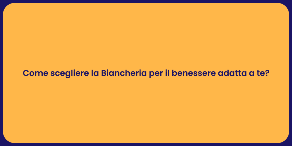 Come scegliere la Biancheria per il benessere adatta a te?