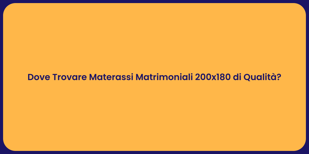 Dove Trovare Materassi Matrimoniali 200x180 di Qualità?