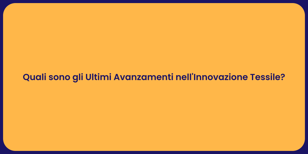 Quali sono gli Ultimi Avanzamenti nell'Innovazione Tessile?