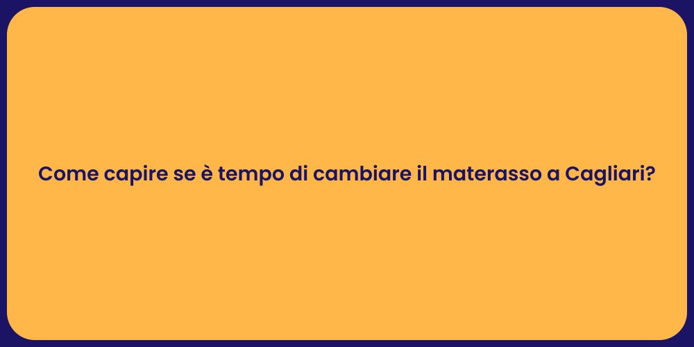 Come capire se è tempo di cambiare il materasso a Cagliari?