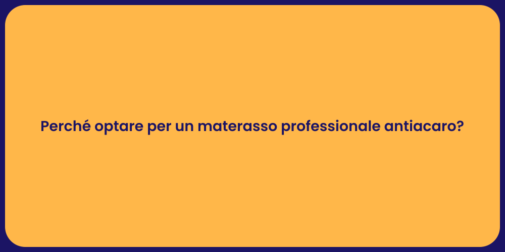 Perché optare per un materasso professionale antiacaro?