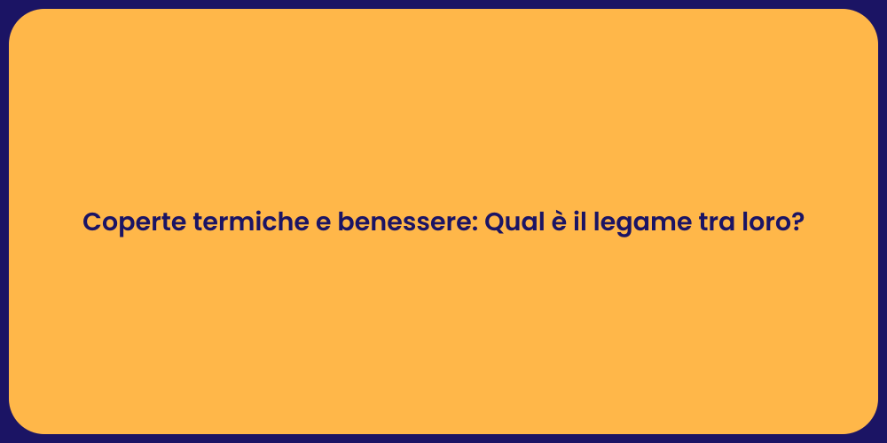 Coperte termiche e benessere: Qual è il legame tra loro?