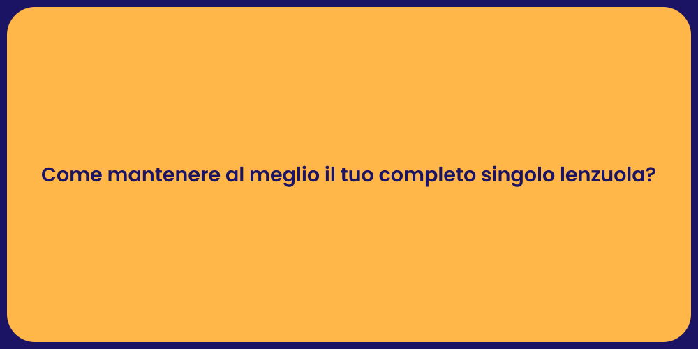 Come mantenere al meglio il tuo completo singolo lenzuola?