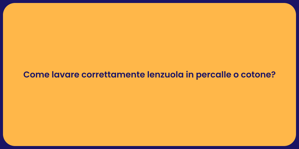 Come lavare correttamente lenzuola in percalle o cotone?