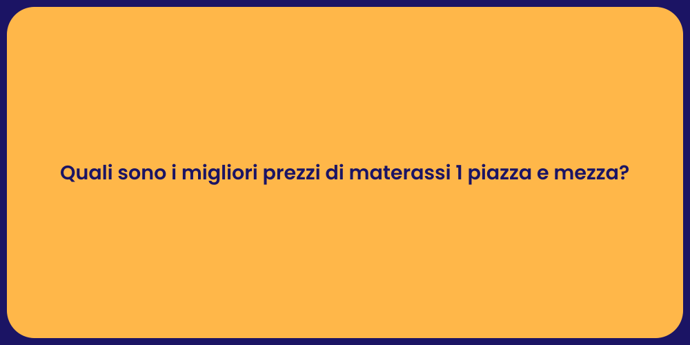 Quali sono i migliori prezzi di materassi 1 piazza e mezza?