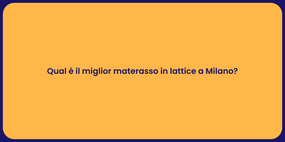 Qual è il miglior materasso in lattice a Milano?