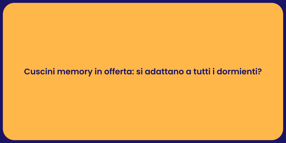 Cuscini memory in offerta: si adattano a tutti i dormienti?