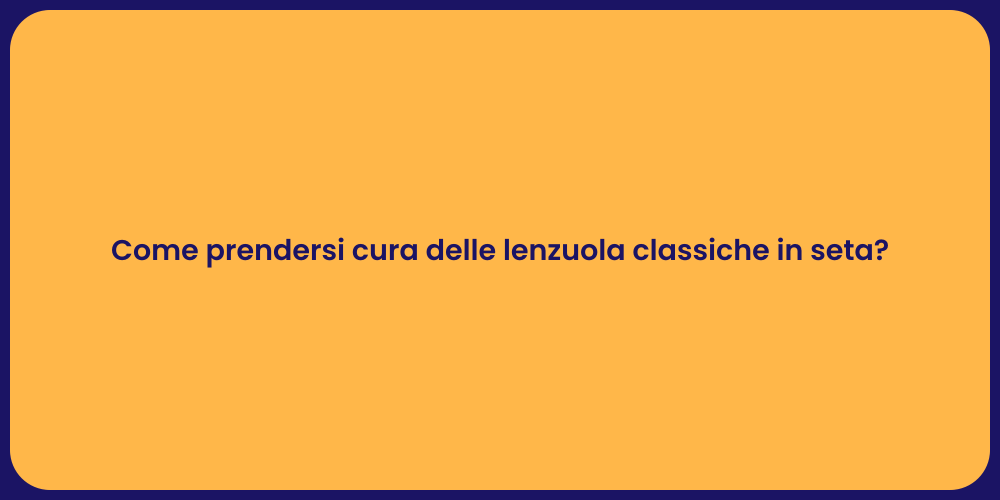 Come prendersi cura delle lenzuola classiche in seta?