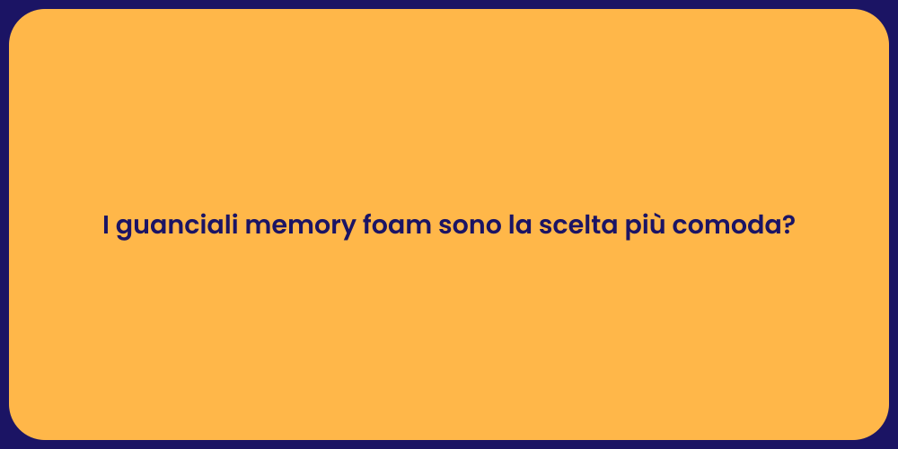 I guanciali memory foam sono la scelta più comoda?