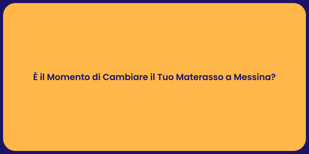È il Momento di Cambiare il Tuo Materasso a Messina?