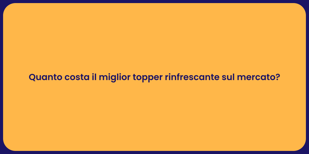 Quanto costa il miglior topper rinfrescante sul mercato?