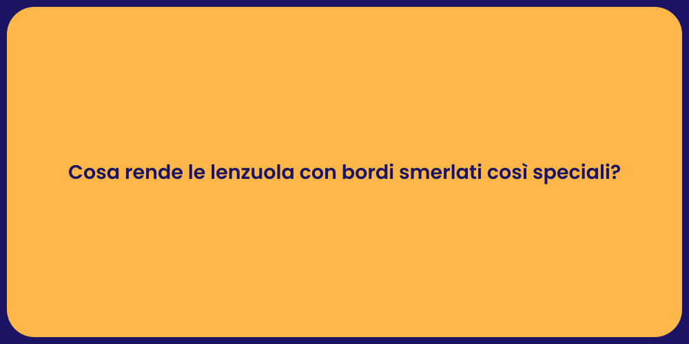 Cosa rende le lenzuola con bordi smerlati così speciali?