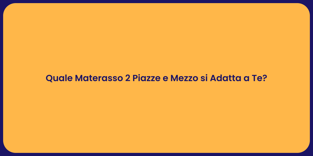 Quale Materasso 2 Piazze e Mezzo si Adatta a Te?
