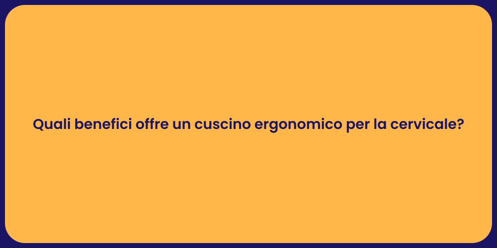 Quali benefici offre un cuscino ergonomico per la cervicale?