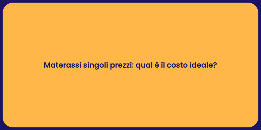 Materassi singoli prezzi: qual è il costo ideale?
