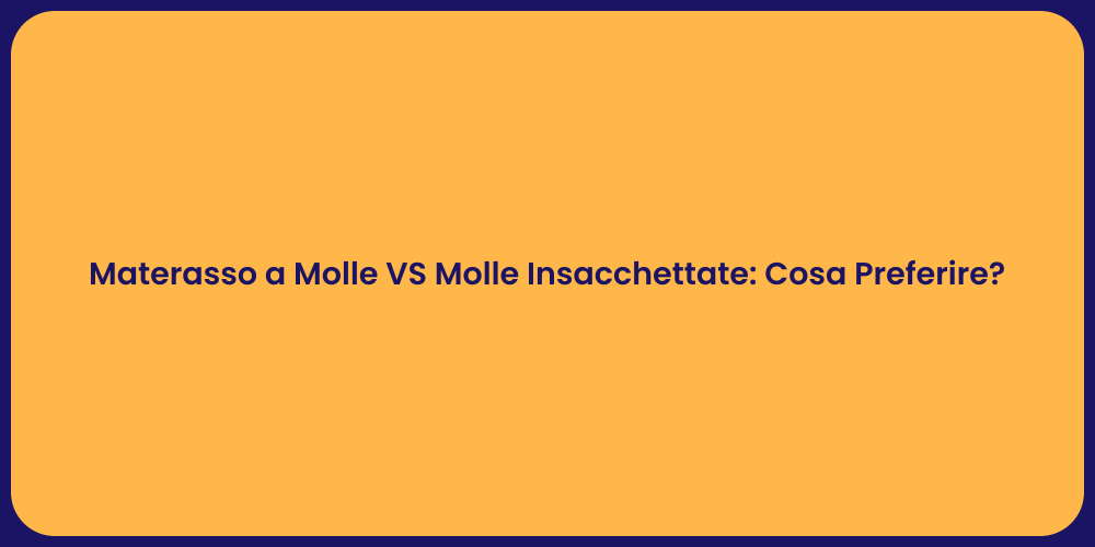 Materasso a Molle VS Molle Insacchettate: Cosa Preferire?