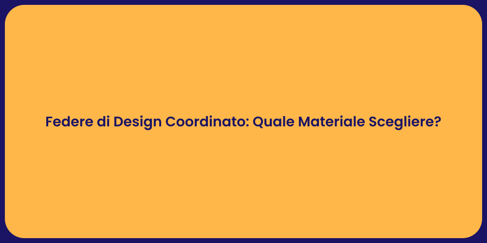Federe di Design Coordinato: Quale Materiale Scegliere?