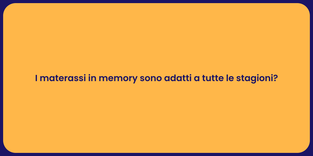 I materassi in memory sono adatti a tutte le stagioni?