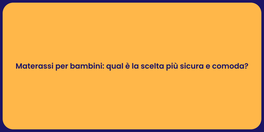 Materassi per bambini: qual è la scelta più sicura e comoda?