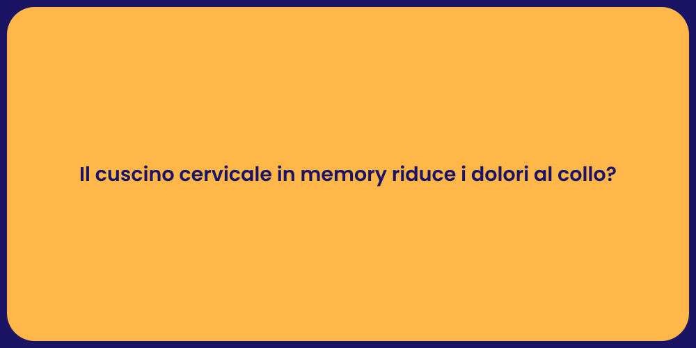 Il cuscino cervicale in memory riduce i dolori al collo?