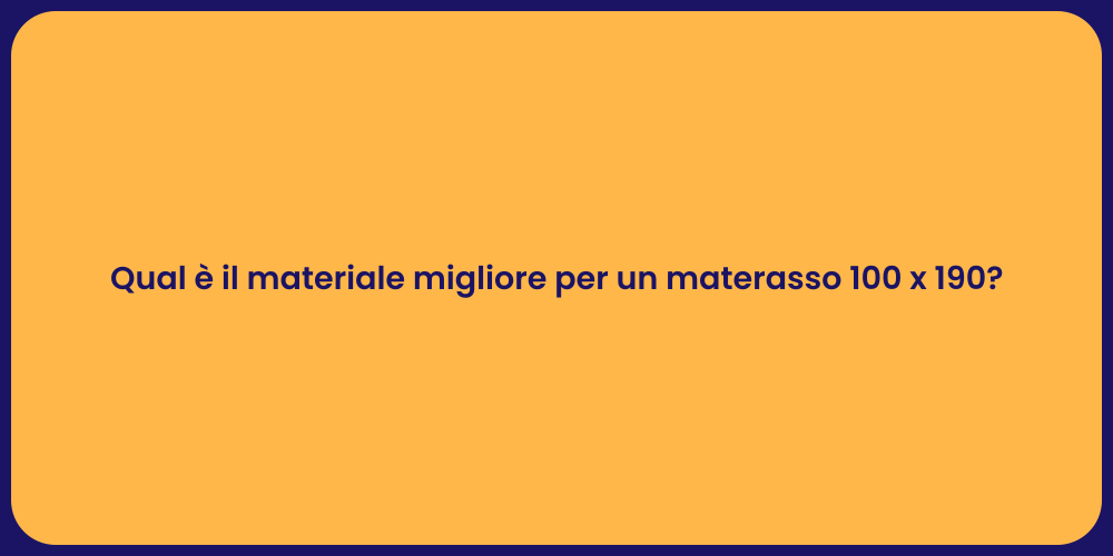 Qual è il materiale migliore per un materasso 100 x 190?
