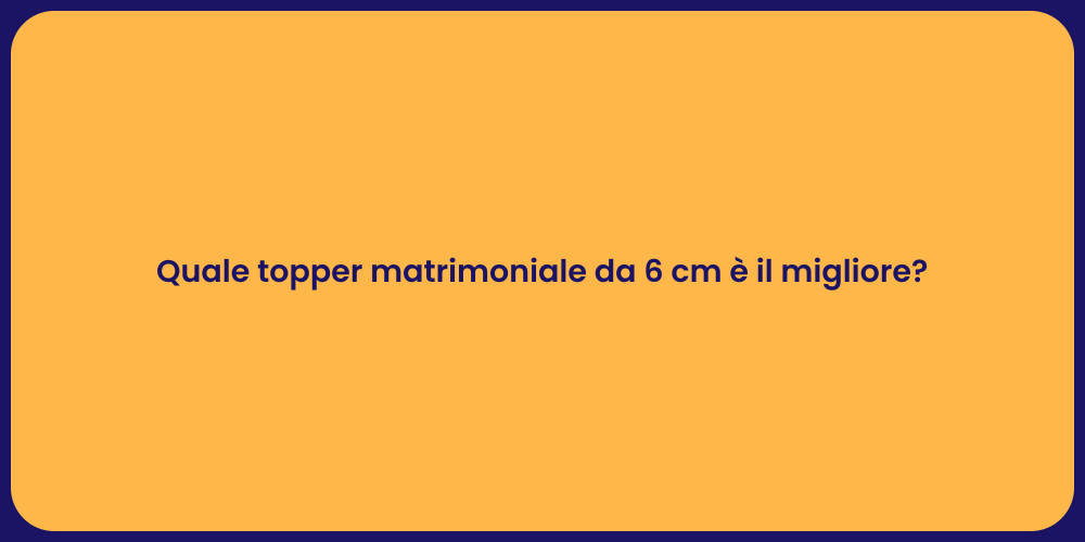 Quale topper matrimoniale da 6 cm è il migliore?