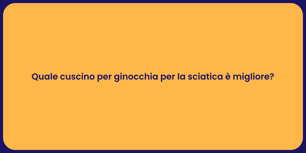 Quale cuscino per ginocchia per la sciatica è migliore?