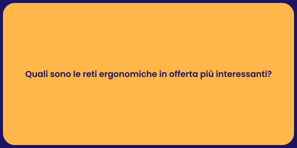 Quali sono le reti ergonomiche in offerta più interessanti?