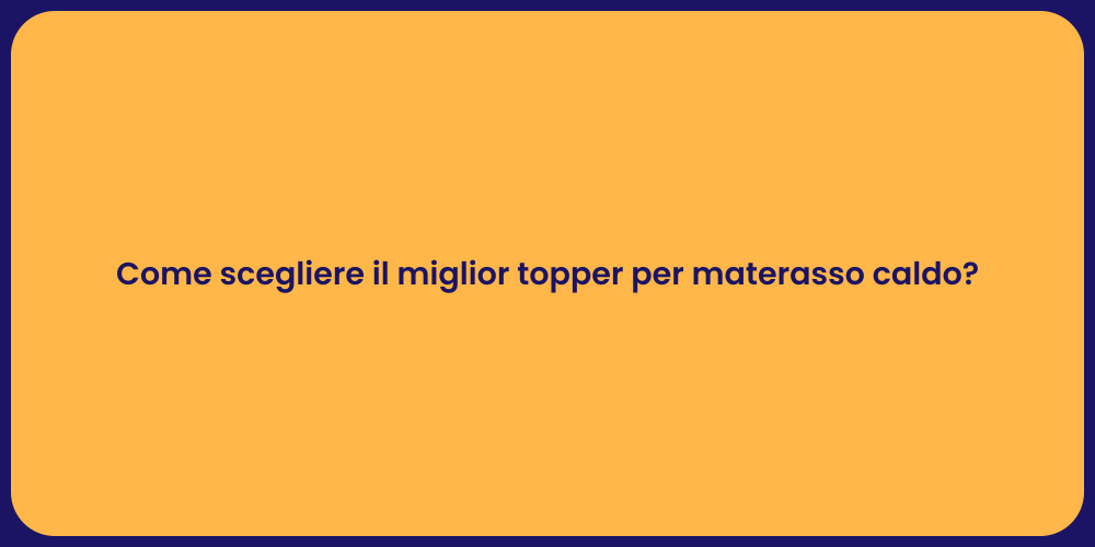 Come scegliere il miglior topper per materasso caldo?