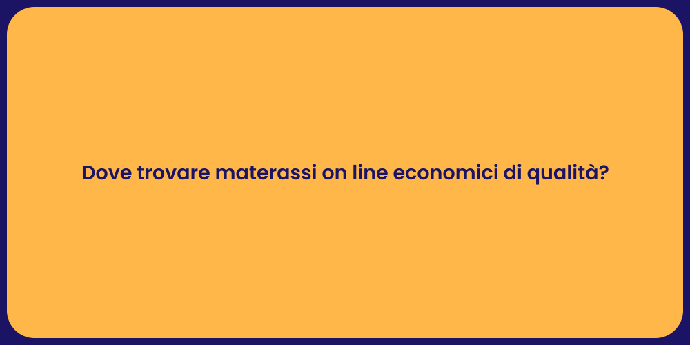 Dove trovare materassi on line economici di qualità?