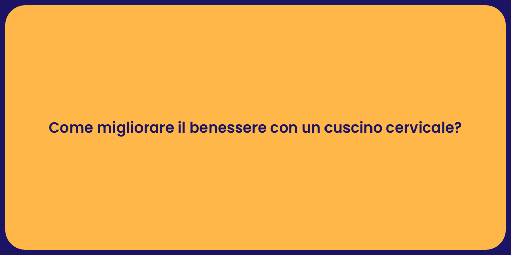 Come migliorare il benessere con un cuscino cervicale?