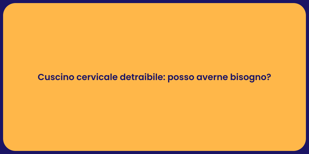 Cuscino cervicale detraibile: posso averne bisogno?
