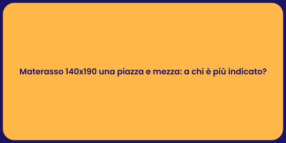Materasso 140x190 una piazza e mezza: a chi è più indicato?