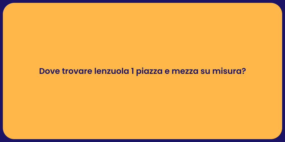 Dove trovare lenzuola 1 piazza e mezza su misura?